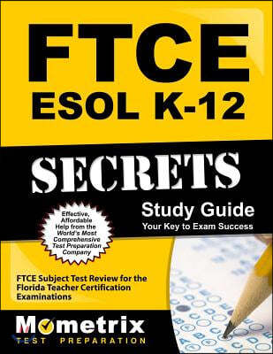 Ftce ESOL K-12 Secrets Study Guide: Ftce Test Review for the Florida Teacher Certification Examinations