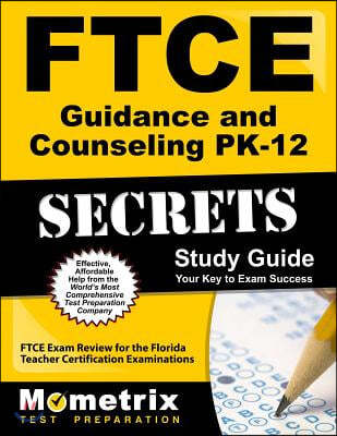 Ftce Guidance and Counseling Pk-12 Secrets Study Guide: Ftce Test Review for the Florida Teacher Certification Examinations