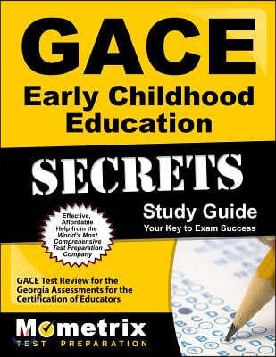 Gace Early Childhood Education Secrets Study Guide: Gace Test Review for the Georgia Assessments for the Certification of Educators