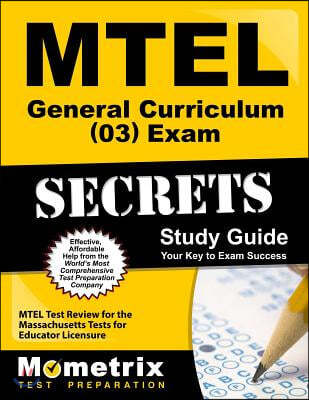 MTEL General Curriculum (03) Exam Secrets: MTEL Test Review for the Massachusetts Tests for Educator Licensure