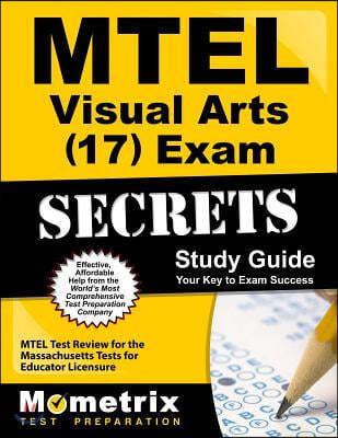 MTEL Visual Arts (17) Exam Secrets, Study Guide: MTEL Test Review for the Massachusetts Tests for Educator Licensure