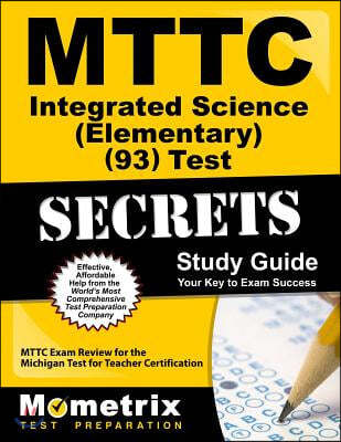 MTTC Integrated Science (Elementary) (93) Test Secrets: MTTC Exam Review for the Michigan Test for Teacher Certification