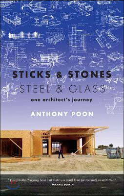 Sticks & Stones / Steel & Glass: One Architect's Journey