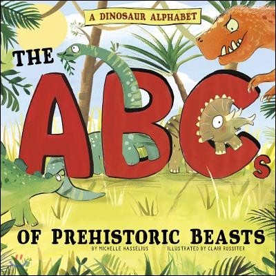 A Dinosaur Alphabet: The ABCs of Prehistoric Beasts!