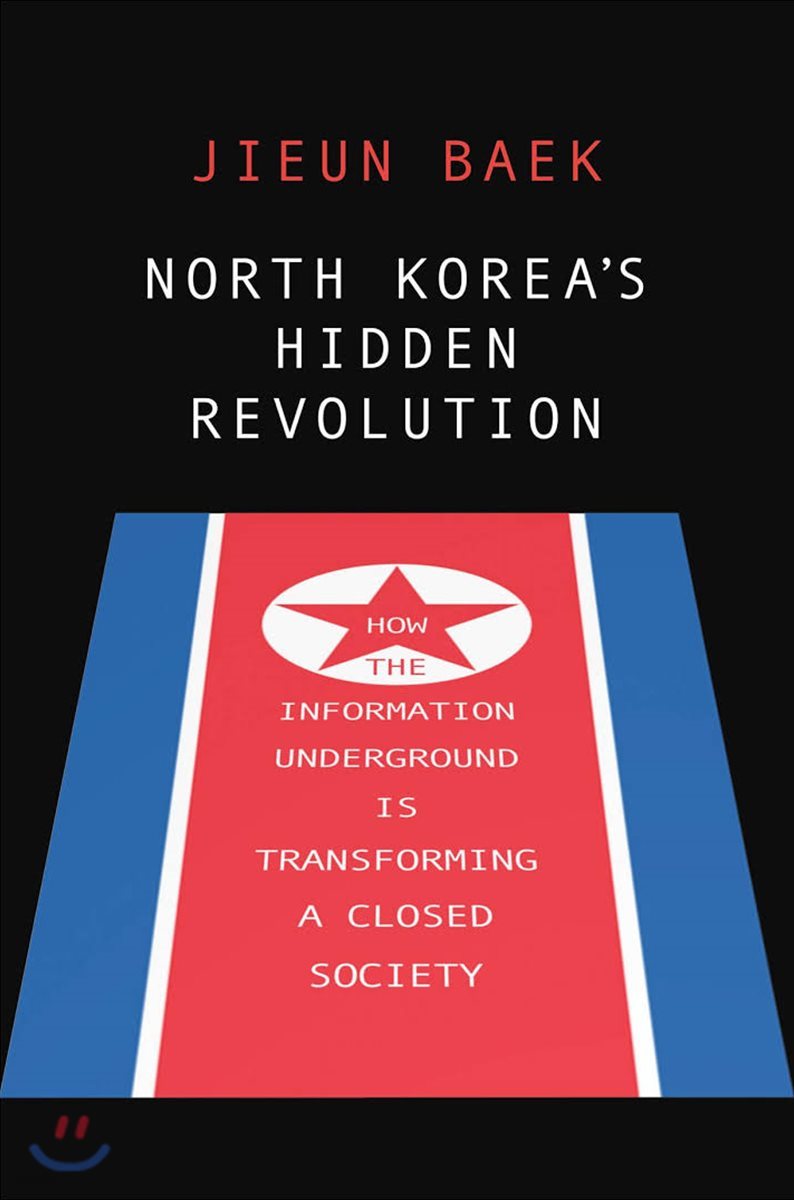 North Korea's Hidden Revolution: How the Information Underground Is Transforming a Closed Society