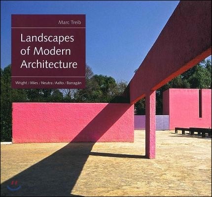 Landscapes of Modern Architecture: Wright, Mies, Neutra, Aalto, Barrag?n