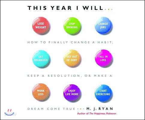 This Year I Will: How to Finally Change a Habit, Keep a Resolution, or Make a Dream Come True