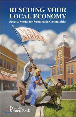 Rescuing Your Local Economy: Success Stories for Sustainable Communities