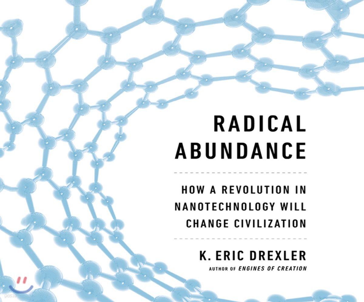 Radical Abundance: How a Revolution in Nanotechnology Will Change Civilization