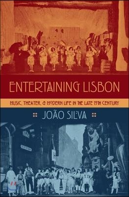 Entertaining Lisbon: Music, Theater, and Modern Life in the Late 19th Century