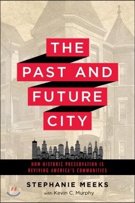 The Past and Future City: How Historic Preservation Is Reviving America's Communities