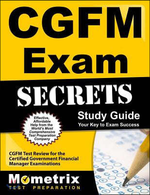 CGFM Exam Secrets, Study Guide: CGFM Test Review for the Certified Government Financial Manager Examinations