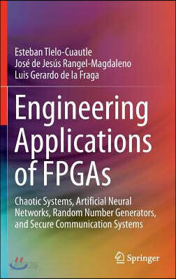 Engineering Applications of FPGAs: Chaotic Systems, Artificial Neural Networks, Random Number Generators, and Secure Communication Systems