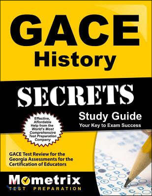 Gace History Secrets Study Guide: Gace Test Review for the Georgia Assessments for the Certification of Educators