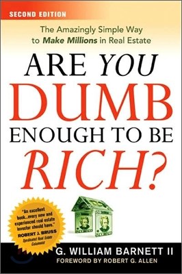 Are You Dumb Enough to Be Rich? : The Amazingly Simple Way to Make Millions in Real Estate, 2/E