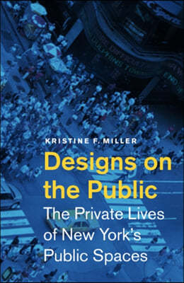 Designs on the Public: The Private Lives of New York's Public Spaces