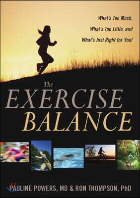 The Exercise Balance: What's Too Much, What's Too Little, and What's Just Right for You!