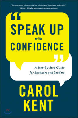 Speak Up with Confidence: A Step-By-Step Guide for Speakers and Leaders