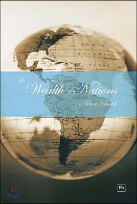 Wealth of Nations: An Inquiry Into the Nature and Causes of the Wealth of Nations