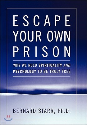 Escape Your Own Prison: Why We Need Spirituality and Psychology to be Truly Free