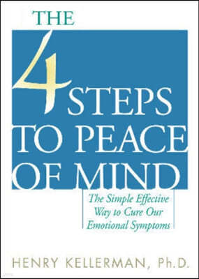 The 4 Steps to Peace of Mind: The Simple Effective Way to Cure Our Emotional Symptoms