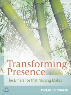 Transforming Presence: The Difference That Nursing Makes