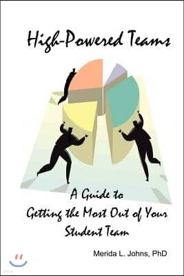 High-Powered Teams: A Guide to Getting the Most Out of Your Student Team