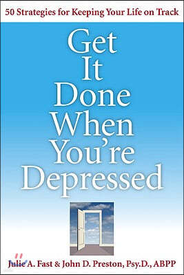 Get It Done When You're Depressed: 50 Strategies for Keeping Your Life on Track