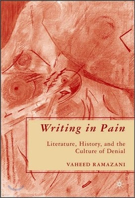 Writing in Pain: Literature, History, and the Culture of Denial