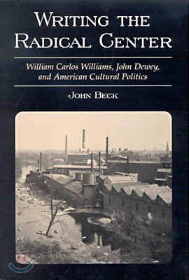 Writing the Radical Center: William Carlos Williams, John Dewey, and American Cultural Politics