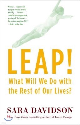 Leap!: What Will We Do with the Rest of Our Lives?