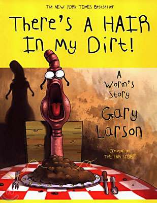 There's a Hair in My Dirt!: A Worm's Story