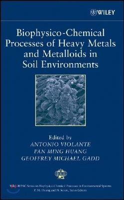 Biophysico-Chemical Processes of Heavy Metals and Metalloids in Soil Environments