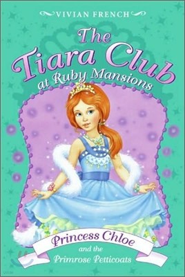 The Tiara Club #13 : Princess Chloe and the Primrose Petticoats