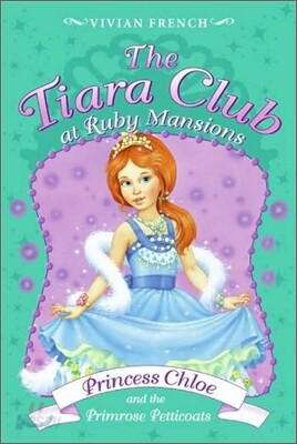 The Tiara Club #13 : Princess Chloe and the Primrose Petticoats