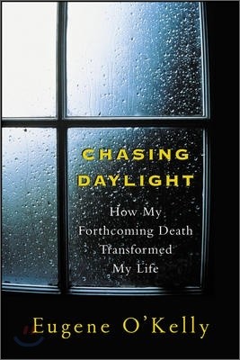 Chasing Daylight: How My Forthcoming Death Transformed My Life