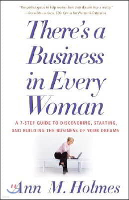 There's a Business in Every Woman: A 7-Step Guide to Discovering, Starting, and Building the Business of Your Dreams