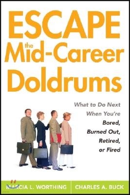 Escape the Mid-Career Doldrums: What to Do Next When You're Bored, Burned Out, Retired or Fired