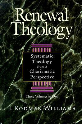 Renewal Theology: Systematic Theology from a Charismatic Perspective