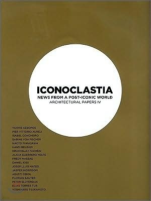 Iconoclastia : News from a Post-iconic World