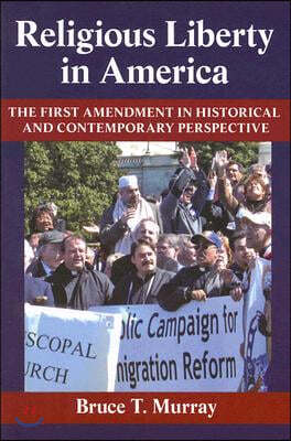 Religious Liberty in America: The First Amendment in Historical and Contemporary Perspective