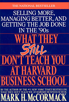 What They Still Don't Teach You at Harvard Business School: Selling More, Managing Better, and Getting the Job