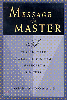 The Message of a Master: A Classic Tale of Wealth, Wisdom, and the Secret of Success