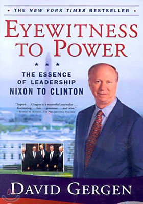 Eyewitness to Power: The Essence of Leadership Nixon to Clinton