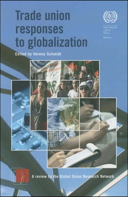 Trade Union Responses to Globalization: A Review by the Global Union Research Network