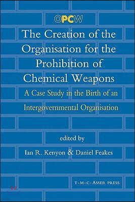 The Creation of the Organisation for the Prohibition of Chemical Weapons: A Case Study in the Birth of an Intergovernmental Organisation