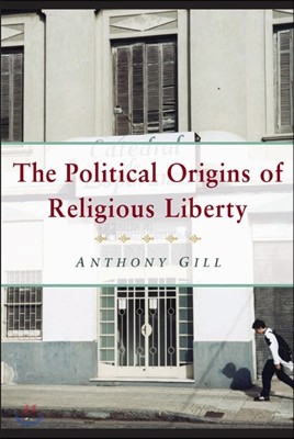 The Political Origins of Religious Liberty