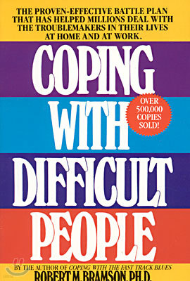 Coping with Difficult People: The Proven-Effective Battle Plan That Has Helped Millions Deal with the Troublemakers in Their Lives at Home and at Wo