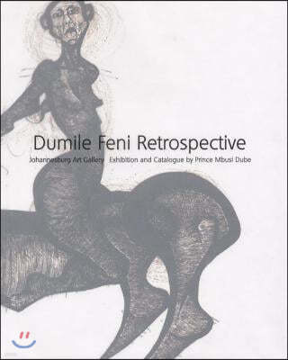 Dumile Feni Retrospective: Dumile Feni Retrospective