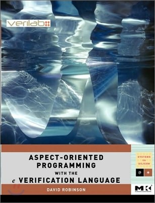 Aspect-Oriented Programming with the E Verification Language: A Pragmatic Guide for Testbench Developers